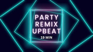 PARTY REMIX UPBEAT 19 MIN [upl. by Ivetts]