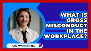 What Is Gross Misconduct In The Workplace  CountyOfficeorg [upl. by Aiuqram]