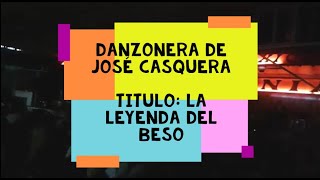 Danzonera de José Casquera  La Leyenda del Beso [upl. by Rasec]