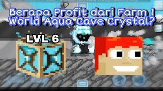 BERAPA PROFIT DARI 1 FARM AQUA CAVE CRYSTAL Growtopia [upl. by Gaughan]