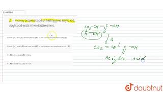 betaHydroxy propanoic acid on heating gives acrylic acid Acrylic acid exists in two [upl. by Eatnahs262]