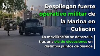 Fuerte operativo militar de la Marina en Culiacán por ola de ejecuciones en Sinaloa [upl. by Martita]