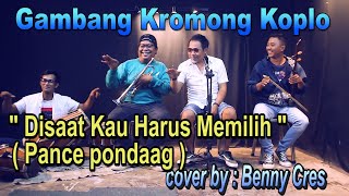 DISAAT KAU HARUS MEMILIH PANCE PONDAAG  COVER BY BENNY CRES [upl. by Eelyr]