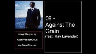 Akon  08  Against The Grain feat Ray Lavender [upl. by Nylarac]