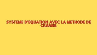 Tout comprendre sur la méthode de CRAMER pour résoudre un système d’équation [upl. by Holbrook]