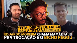 EDUARDO MOREIRA X MAMÃE FALEI ENTENDA TODA A TRETA [upl. by Alisen348]