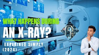 What Happens During an XRay Explained Simply 2024 [upl. by Arec]