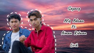 Afiq Adnan Ft Aiman Ridwan  Sayang Lirik [upl. by Carlina]