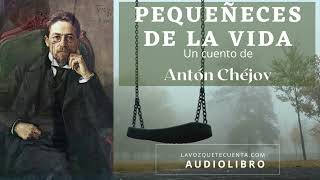 Pequeñeces de la vida Un cuento de Antón Chéjov Audiolibro completo voz humana real [upl. by Ehman]