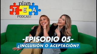 PlanTEA Podcast Ep 05  ¿Inclusión o aceptación [upl. by Tnarg]