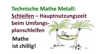 Technische Mathe Metall Schleifen Hauptnutzungszeitberechnung beim Umfangsplanschleifen  Video 1 [upl. by Helali622]