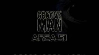 Groove Man  Area 51 [upl. by Lowrie138]