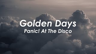 Panic At The Disco  Golden Days Lyrics [upl. by Wittenburg]