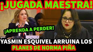 ¡JUGADA MAESTRA YASMIN ESQUIVEL ARRUINA LOS PLANES DE NORMA PIÑA [upl. by Ennazzus]