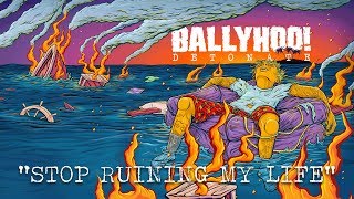 Ballyhoo  Stop Ruining My Life  Detonate [upl. by Leissam]