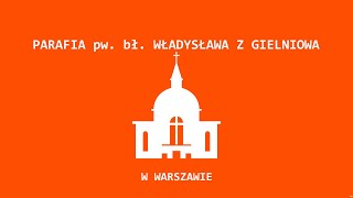 Transmisja z parafii Bł Władysława z Gielniowa w Warszawie [upl. by Aicac2]