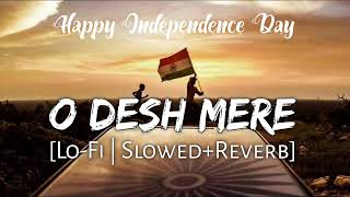 O Desh Mere Lofi  Slowed And Reverb song Independence Day Special [upl. by Alihs]