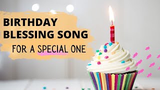 A Special Birthday Blessing Song  For a Special One [upl. by Naima]