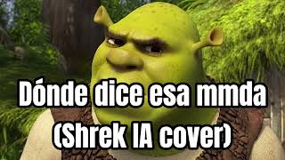 Dónde dice esa mmda pinche viejo baboso Shrek IA cover [upl. by Odraboel]