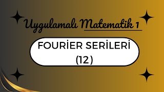 Uygulamalı Matematik Fourier Serileri 12 [upl. by Garvey715]