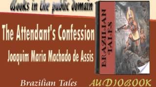 The Attendants Confession Joaquim Maria Machado de Assis Audiobook [upl. by Eralcyram941]