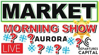 AURORA CANNABIS LIVE w Departures Capital MARKET UPDATES and more [upl. by Ssew818]