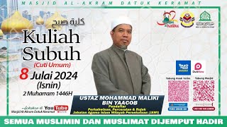 ALFADHIL USTAZ HAJI MOHAMMAD MALIKI BIN YAACOB  Kuliah Subuh 8 Julai 2024 Isnin [upl. by Hgiel]