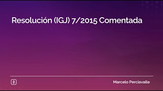 Resolución IGJ 72015 Comentada [upl. by Purity]