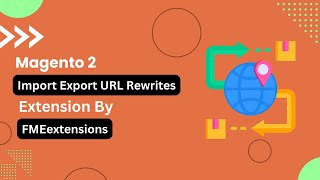 Magento 2 Import Export URL Rewrites Extension  Manage URL Rewrites in Magento 2  FMEextensions [upl. by Miett]