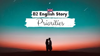 UPPERINTERMEDIATE ENGLISH STORY ✨Priorities✨ B2  Level 5  6  English Reading Listening Practice [upl. by Armilda867]