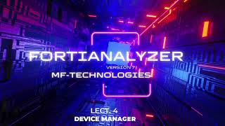 forti analyzer ver 7 lect 4 sv Device Manager [upl. by Naamana789]