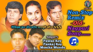 REMIX CUT NONSTOP OLD NAGPURI SONG 2024PAWAN ROY PANKAJ ROY MONIKA MUNDU REMIX NAGPURI SONG 2024 [upl. by Einama]