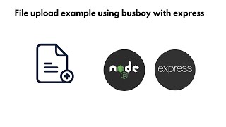 Node js Express BusBoy File Upload [upl. by Liamsi]