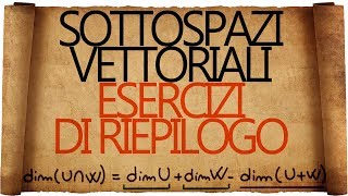 Somma e Intersezione di Sottospazi Vettoriali  Esercizi di Riepilogo [upl. by Nivlad582]