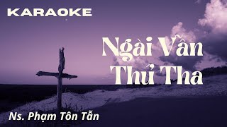 Ngài Vẫn Thứ Tha  KARAOKE  Ns Phạm Tôn Tẫn dapca thanhca hieple phucsinh karaoke [upl. by Tansy192]