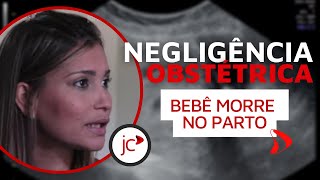 Negligência Obstétrica Bebê Morre No Parto [upl. by Arnaldo]