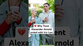 Why Trent AlexanderArnold has ended his relationship with model Iris Law💔liverpool shorts [upl. by Irina]