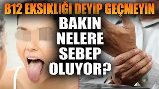 B12 Eksikliği Deyip Geçmeyin Bakın Nelere Sebep Oluyor [upl. by Adnauqal]