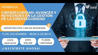 Ponencia Ciberseguridad Avances y novedades de la gestión de la Ciberseguridad [upl. by Kiryt]