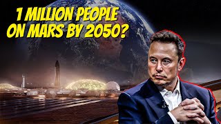 Elon Musks Crazy Idea of Populating Mars with 1 Million People by 2050 [upl. by Ahcila]