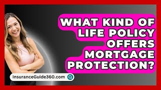 What Kind Of Life Policy Offers Mortgage Protection  InsuranceGuide360com [upl. by Itagaki]