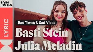 Julia Meladin Basti Stein  Bad Times amp Sad Vibes Songpoeten Lyricvideo [upl. by Mackey]