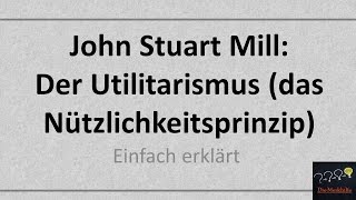 John Stuart Mill Der Utilitarismus Das NützlichkeitsprinzipQualitativer Hedonismus Alt [upl. by Gnouhk]