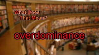 What does overdominance mean [upl. by Ynaittirb]