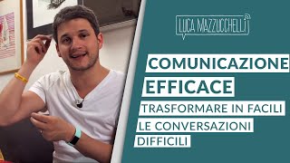 Comunicazione efficace 5 strategie per trasformare in facili le conversazioni difficili [upl. by Nekial]