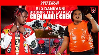 TTASHOW  B13 DANKANNI FT BOURIK THE LATALAY  CHEN MANJE CHEN [upl. by Garneau33]