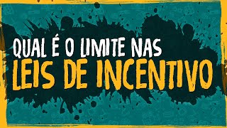 Qual é o Limite nas Leis de Incentivo [upl. by Anek]