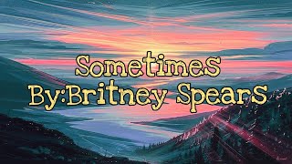 Britney Spears Sometimes Lyrics [upl. by Ahsie]