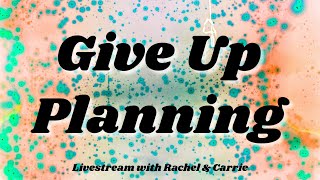 Its Time to Give Up Planning  Livestream [upl. by Cecily]