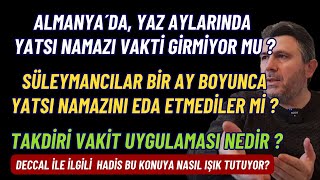 ALMANYADA YAZIN YATSI NAMAZI VAKTİ OLMUYOR MU NAMAZ VAKTİNİN GİRMEDİĞİ YERDE NAMAZ NASIL KILINIR [upl. by Halsted]